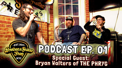 Brothers Guitar Shop Podcast Ep.1 with Bryan Walters of The Phryg